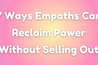 7 Ways Empaths Can Thrive Beyond Capitalism