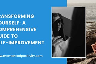 Transforming Yourself: A Comprehensive Guide to Self-Improvement momentsofpositivity