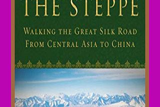 Winds of the Steppe: Walking the Great Silk Road from Central Asia to China Book Cover