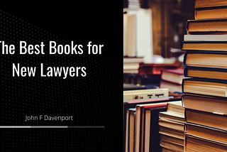 The Best Books for New Lawyers | John F. Davenport | Law Website