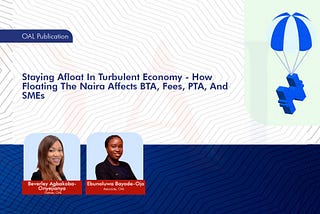 Staying Afloat In A Turbulent Economy — How Floating The Naira Affects BTA, Fees, PTA, And SMEs