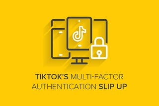 TikTok’s Multi-Factor Authentication Slip Up