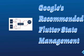 Google’s Recommended Flutter State Management