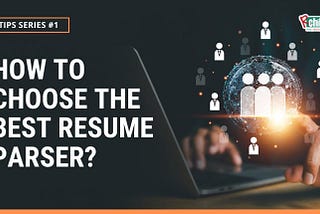 How to Choose Best Resume Parser for ATS, Enterprises, Jobboards & Staffing Agencies