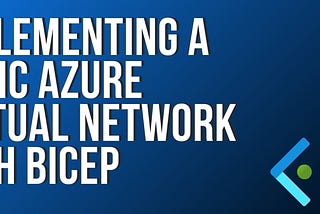 Implementing a basic Azure Virtual Network with Bicep