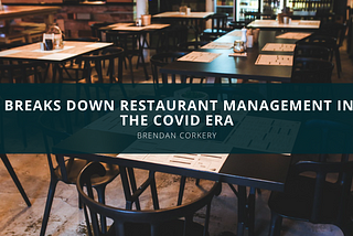 Brendan Corkery Breaks Down Restaurant Management in the COVID Era