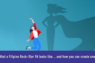 What a Filipino Rock-Star VA looks like…and how you can create one!