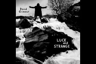 David Gilmour — Luck & Strange Review: A Bit Overdone But Stick To Slinging That Guitar David