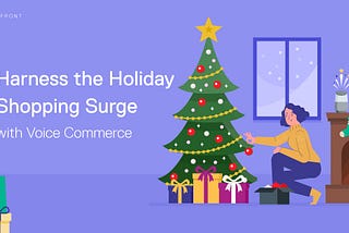 Harness the Holiday Shopping Surge with Voice Commerce