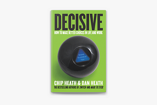 27 Best Quotes from “Decisive: How To Make Better Decisions in Life and Work”