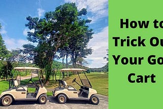 How to Trick Out Your Golf Cart Like a Pro! | Golfers Park