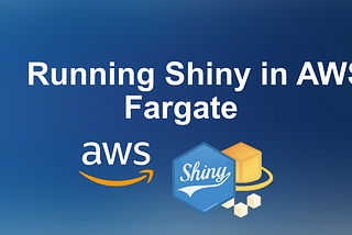 Running Shiny in AWS Fargate