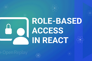 Implementing Access Control in React Apps: A Complete Guide