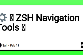 ⚙️ ❮ ZSH Navigation Tools ❯