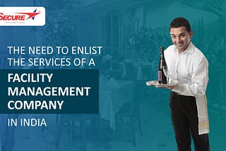 The Need to Enlist the Services of a Facility Management Company in India