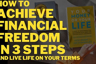 How to Simplify and Apply ‘Your Money or Your Life’ Principles for Financial Independence?