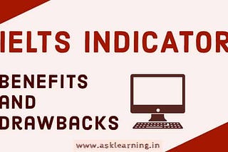 BENEFITS And DRAWBACKS Of IELTS INDICATOR — AskLearning