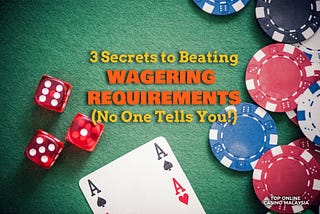 3 Secrets to Beating Wagering Requirements (No One Tells!)