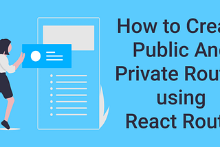 Building Private Routes in React with Context, Hooks, and HOC