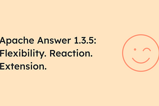 Apache Answer 1.3.5: Flexibility. Reaction. Extension. | Answer