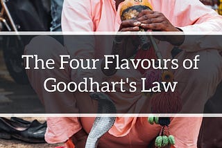 The Four Flavors of Goodhart’s Law