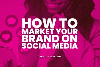 How To Market Your Brand On Social Media — 5 Tips In 2023