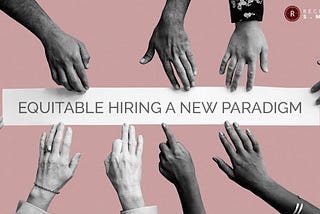 Equitable Hiring A New Paradigm