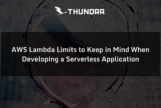 AWS Lambda Limits to Keep in Mind When Developing a Serverless Application