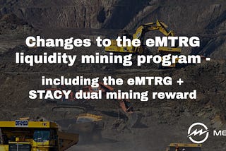 Changes to the eMTRG liquidity mining program, including the eMTRG + STACY dual mining reward