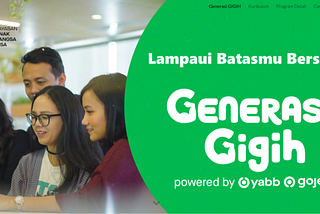 4 people, 3 with long hair and 2 with short-male hair looking into the laptop on the left side. On the right side, GENERASI GIGIH white logo, the text of “Lampaui Batasmu Bersama” above the logo, and “powered by YABB GOJEK” below the logo. all of the text wraps in the center of a big half green circle,