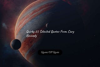 Quirky 25 Selected Quotes From Cary Kennedy | Status Free Download