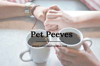 A Rambling of Our Pet Peeves