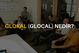 GLOKAL (GLOCAL) NEDİR?