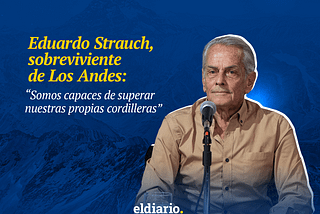 Eduardo Strauch, sobreviviente de Los Andes: “Somos capaces de superar nuestras propias…