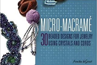 READ/DOWNLOAD%< Micro-Macrame: 30 Beaded Designs for Jewelry Using Crystals and Cords FULL BOOK PDF…