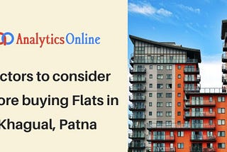 Factors to consider before buying flats in Khagual, Patna — Analytics Online