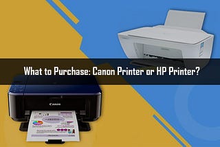 What To Purchase: Canon Printer Or Hp Printer