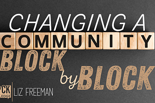 Changing A Community Block by Block