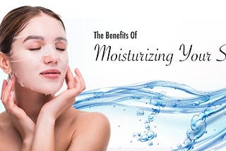 Benefits Of Moisturizing Your Skin