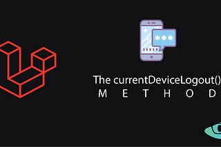 Enhancing User Security with Laravel’s CurrentDeviceLogout Event