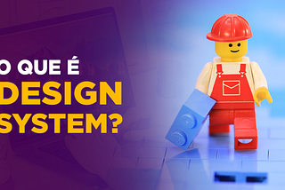 O que é Design System?
