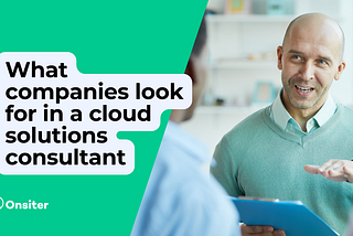 What companies look for in a cloud solutions consultant