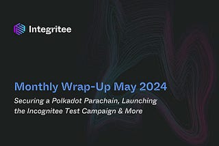 Resumen mensual de mayo de 2024: obtención de una Parachain de Polkadot, lanzamiento de la campaña…