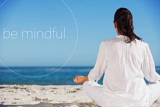 Mindfulness and Meditation, companions on your journey throughout life.