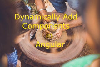 Dynamically Add Components in Angular
