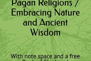 A Comprehensive Exploration of Neo-Pagan Religions / Embracing Nature and Ancient Wisdom — Book…