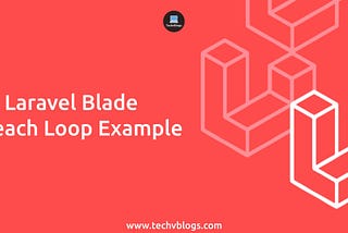 Laravel Blade Foreach Loop Example