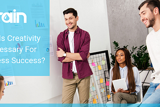 Why Is Creativity Necessary For Business Success?