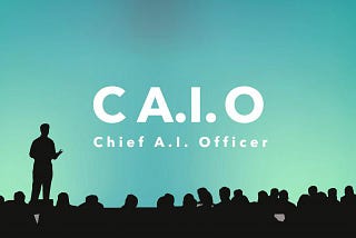 What is a Chief AI Officer anyway…?