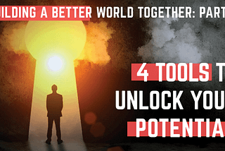 Building a Better World Together: Part 3 — Unlock your Potential — ELLA